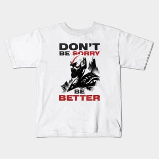 Don't be Sorry be Better Kids T-Shirt